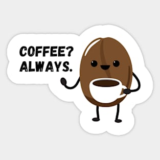 Coffee? Always. Sticker